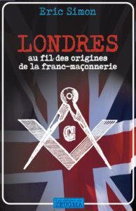 « Londres au fil des origines de la franc-maçonnerie » par Éric Simon – Février 2019